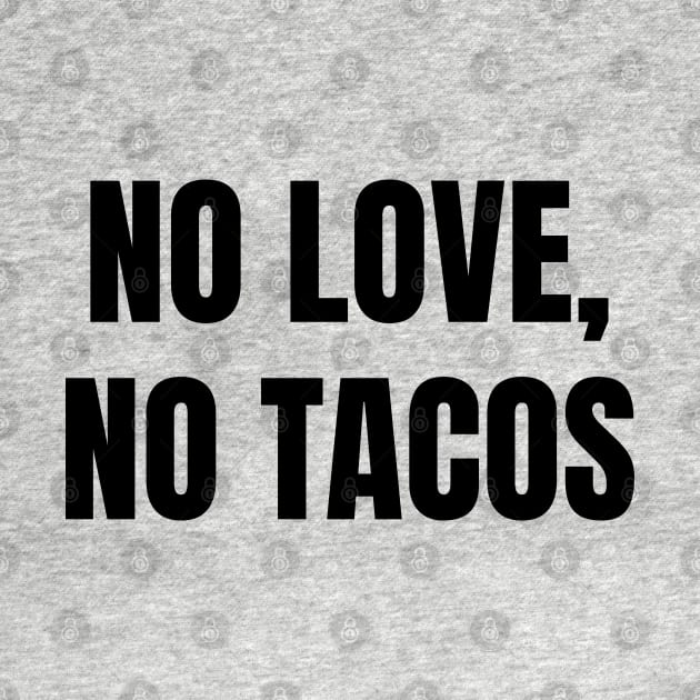 No Love, No Tacos by Suva